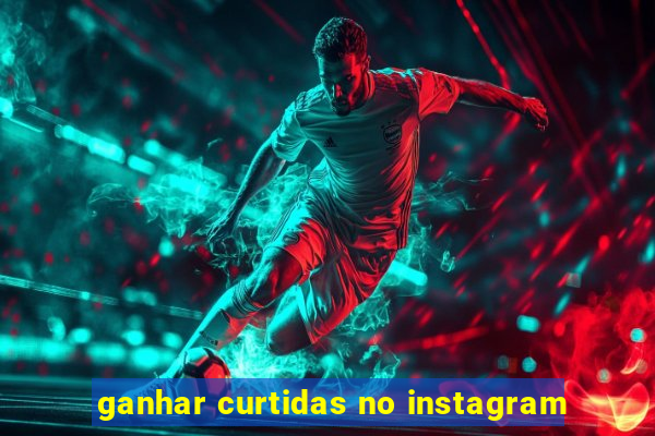 ganhar curtidas no instagram