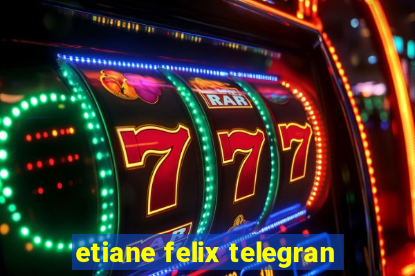 etiane felix telegran