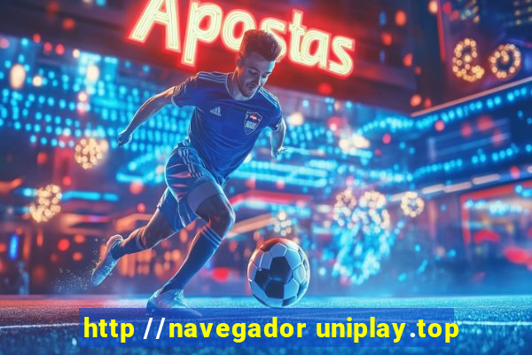 http //navegador uniplay.top