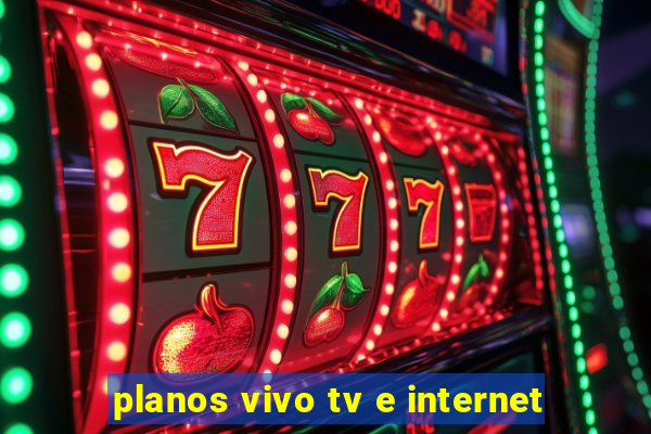 planos vivo tv e internet