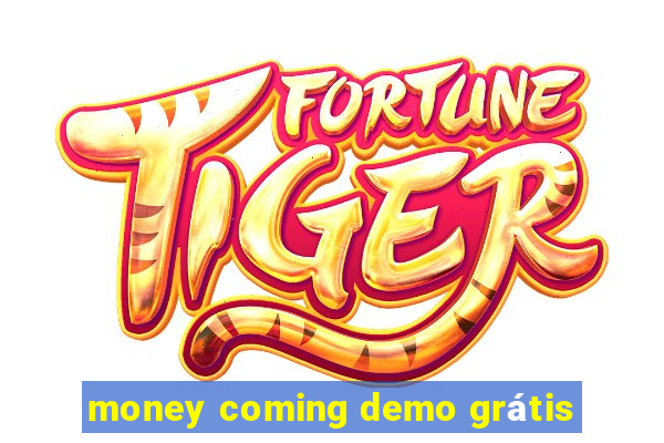 money coming demo grátis