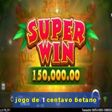 jogo de 1 centavo betano