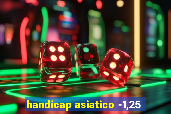 handicap asiatico -1,25