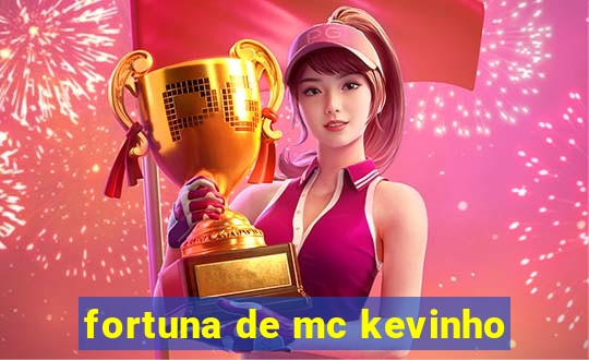 fortuna de mc kevinho