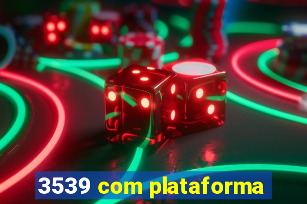 3539 com plataforma