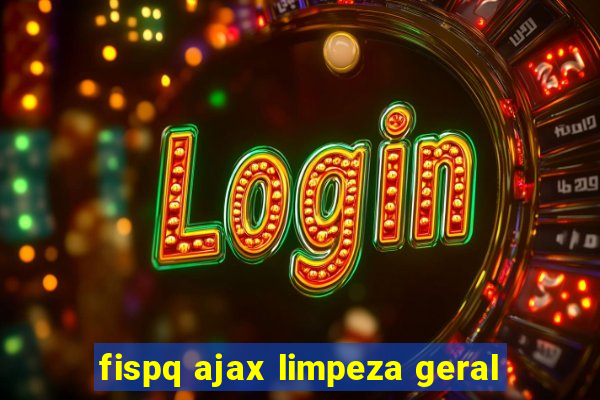 fispq ajax limpeza geral