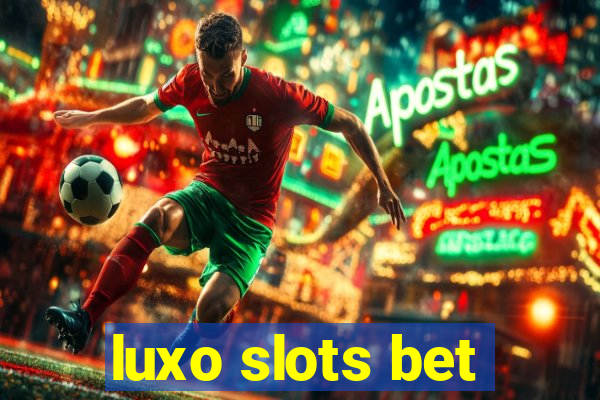 luxo slots bet