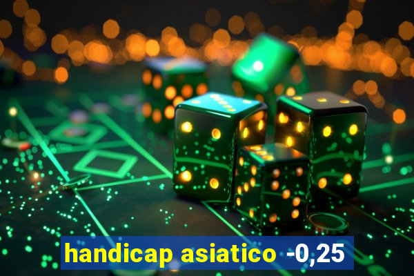 handicap asiatico -0,25