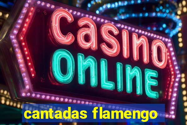 cantadas flamengo