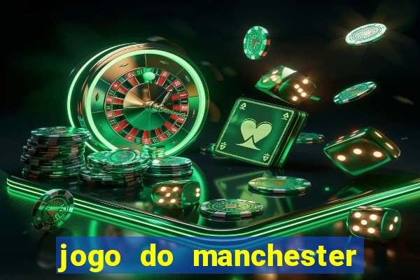 jogo do manchester united ao vivo futemax