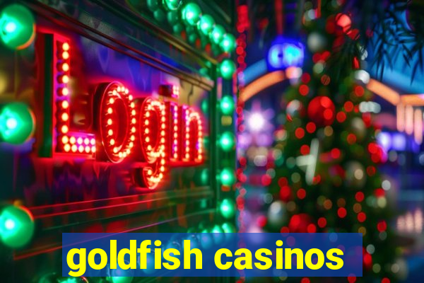 goldfish casinos