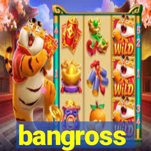 bangross