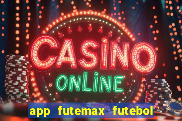 app futemax futebol ao vivo