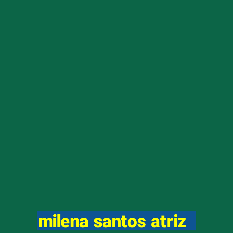 milena santos atriz