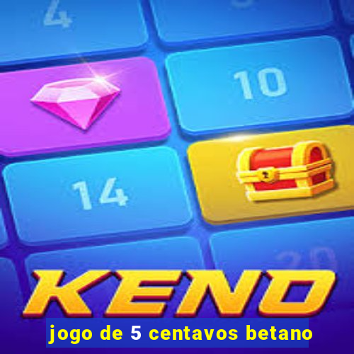 jogo de 5 centavos betano