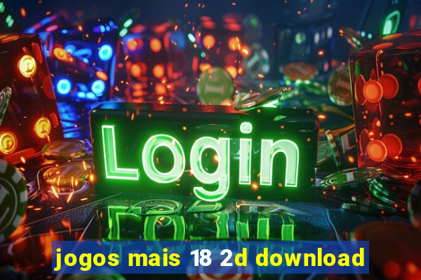 jogos mais 18 2d download