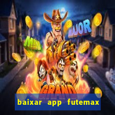 baixar app futemax futebol ao vivo