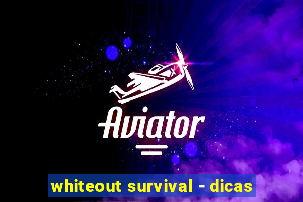 whiteout survival - dicas