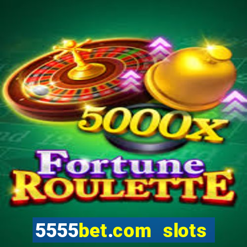 5555bet.com slots marca forte