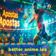 better anime ios