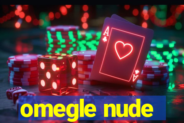 omegle nude