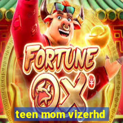 teen mom vizerhd