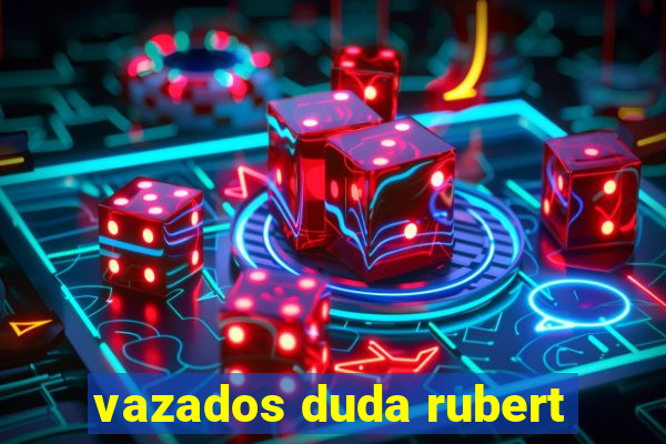 vazados duda rubert