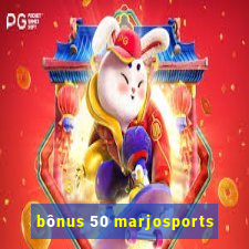 bônus 50 marjosports