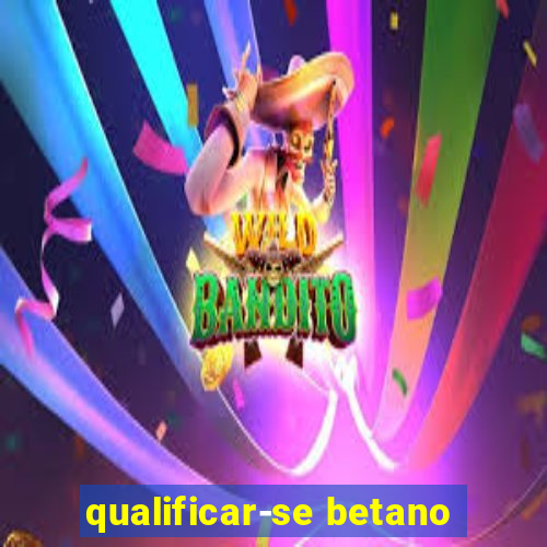 qualificar-se betano