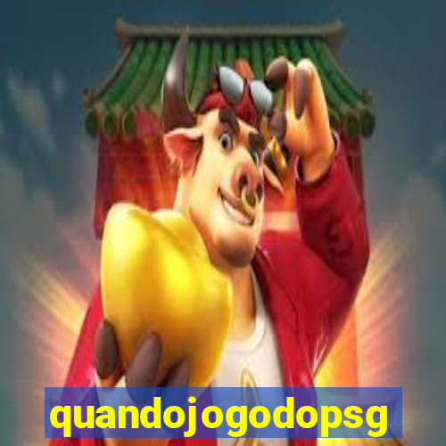 quandojogodopsg