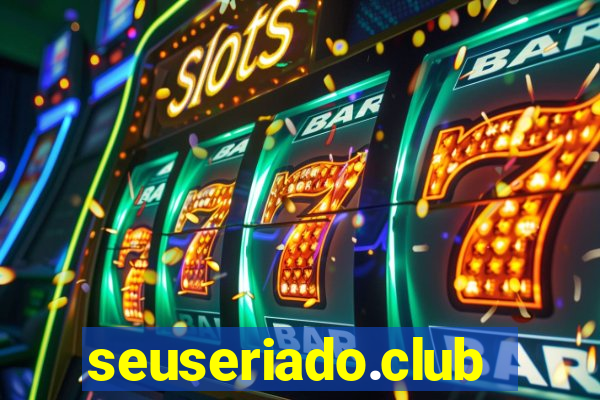 seuseriado.club