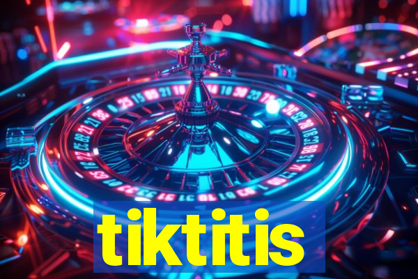 tiktitis