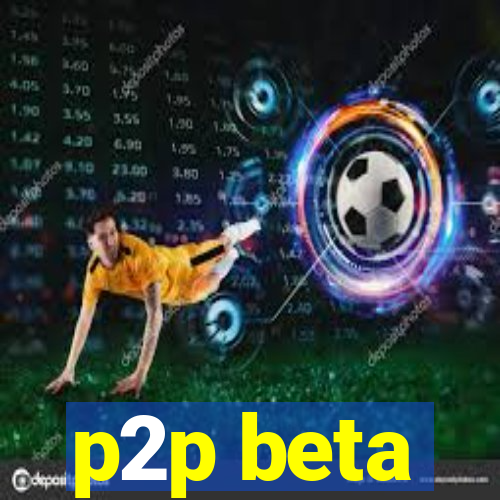 p2p beta