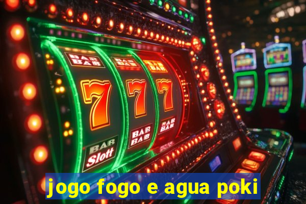 jogo fogo e agua poki