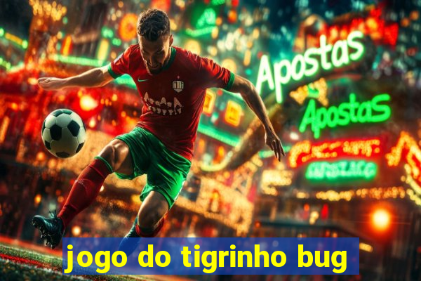 jogo do tigrinho bug