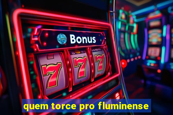 quem torce pro fluminense