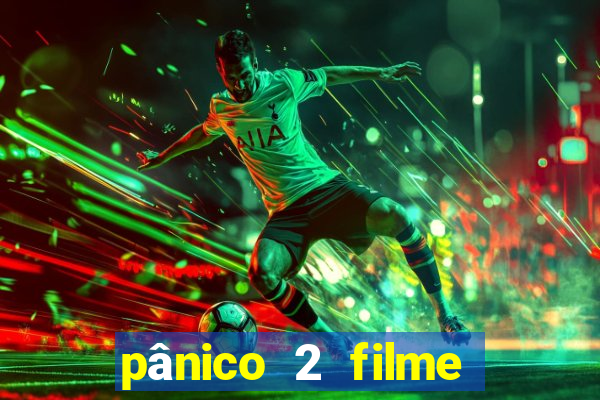 pânico 2 filme completo dublado mega filmes