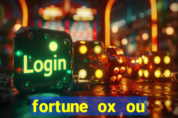 fortune ox ou fortune tiger