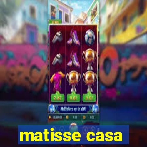 matisse casa