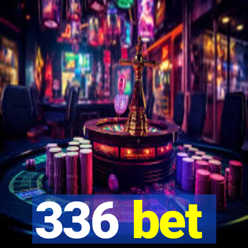 336 bet