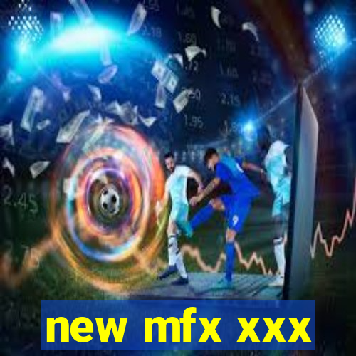 new mfx xxx