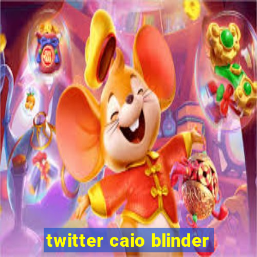 twitter caio blinder