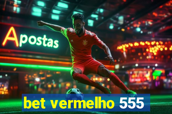 bet vermelho 555