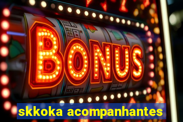 skkoka acompanhantes