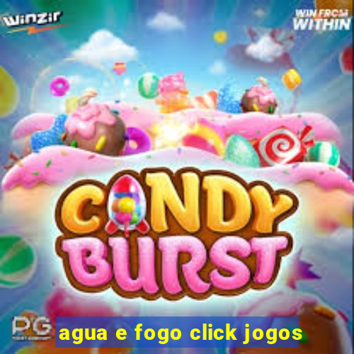 agua e fogo click jogos