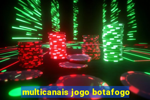 multicanais jogo botafogo