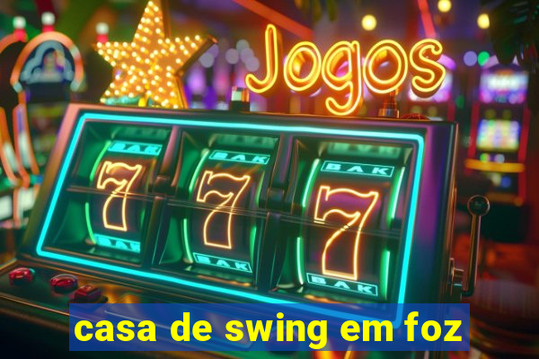 casa de swing em foz