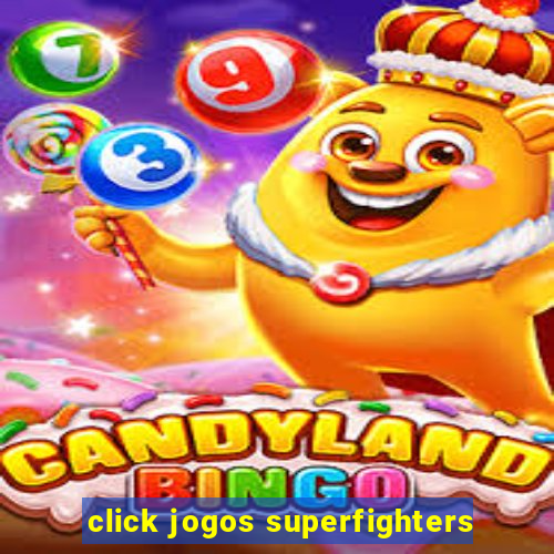 click jogos superfighters