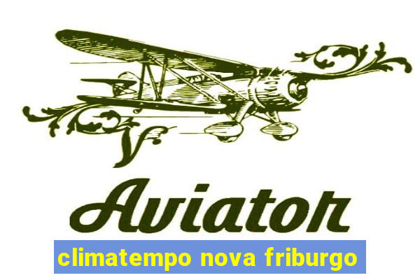 climatempo nova friburgo