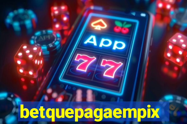 betquepagaempix